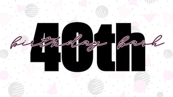 Decorative image of 40th Birthday Bash & Sale Saturday, April 25th - Starts at 10:00AM